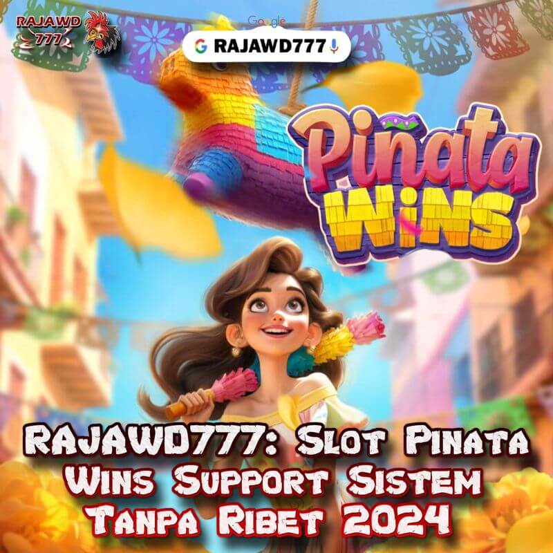 RAJAWD777: Slot Pinata Wins Support Sistem Tanpa Ribet 2024